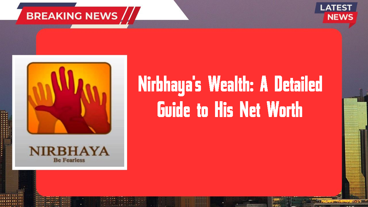 Nirbhaya's Wealth: A Detailed Guide to His Net Worth