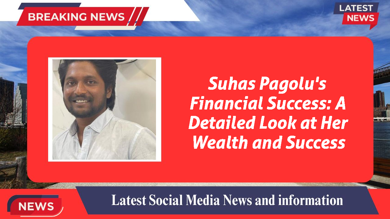 Suhas Pagolu's Financial Success: A Detailed Look at Her Wealth and Success