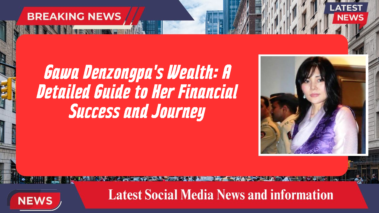 Gawa Denzongpa networth