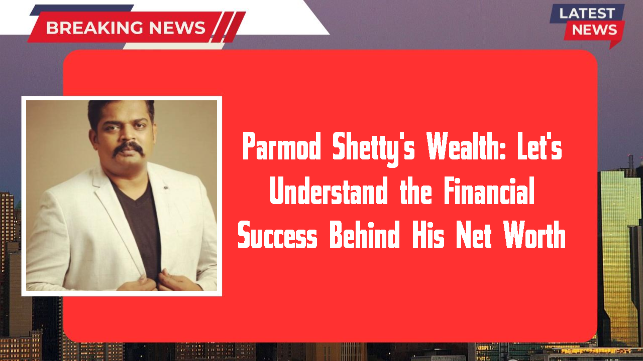 Parmod Shetty networth