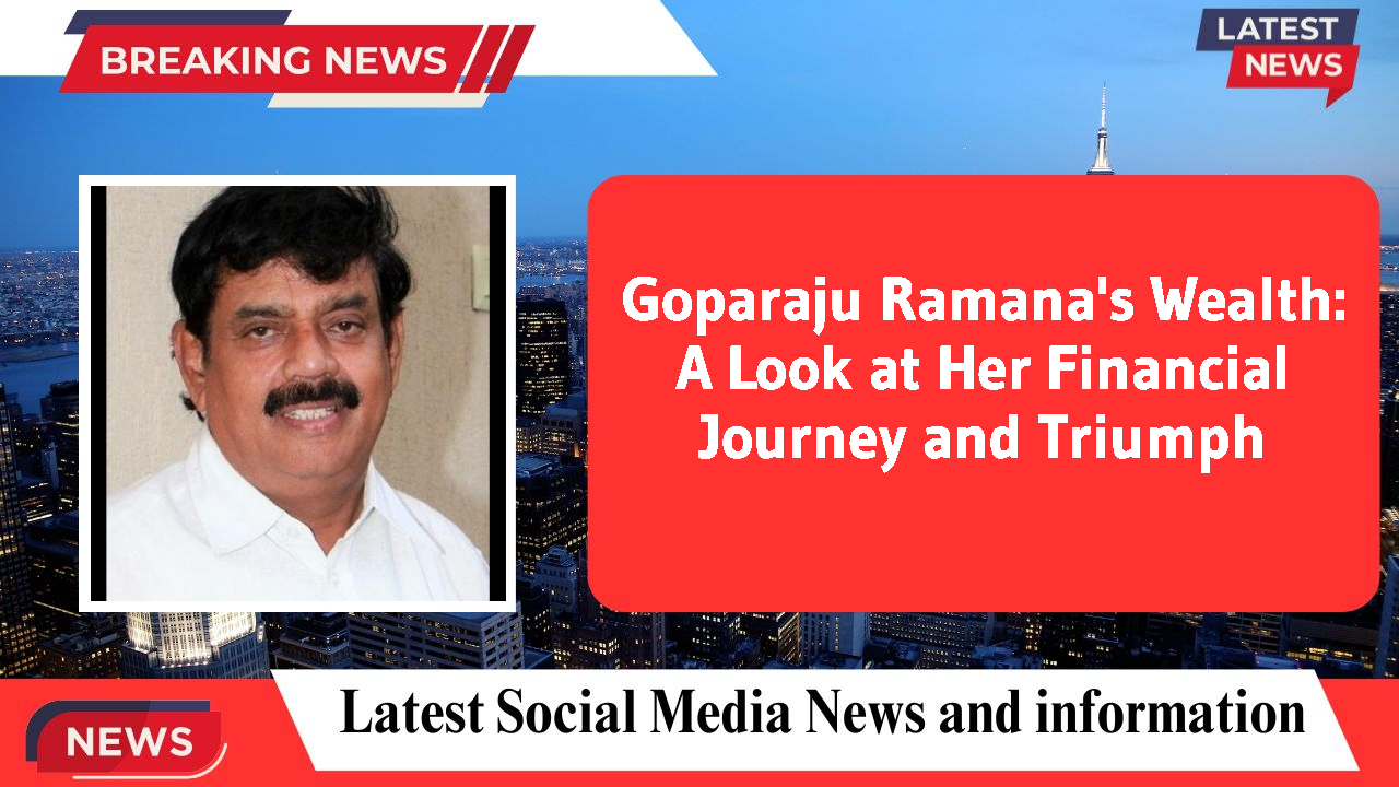 Goparaju Ramana's Wealth: A Look at Her Financial Journey and Triumph