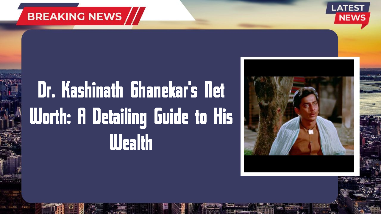 Dr. Kashinath Ghanekar's Net Worth: A Detailing Guide to His Wealth