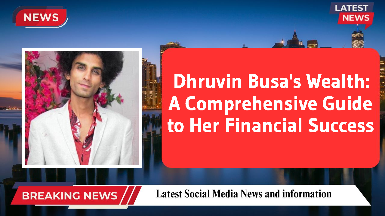 Dhruvin Busa's Wealth: A Comprehensive Guide to Her Financial Success