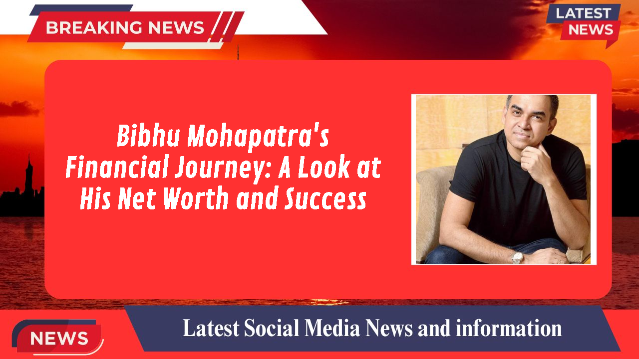 Bibhu Mohapatra's Financial Journey: A Look at His Net Worth and Success