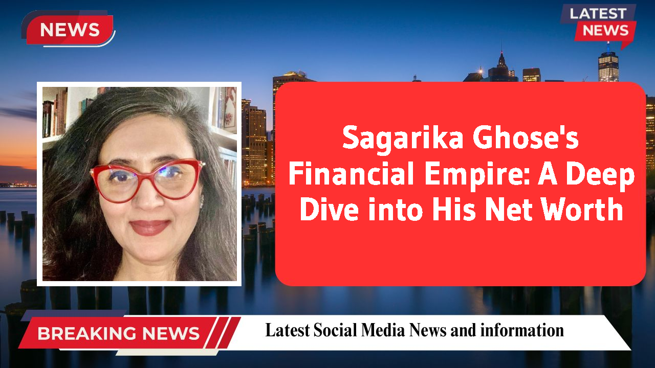 Sagarika Ghose's Financial Empire: A Deep Dive into His Net Worth