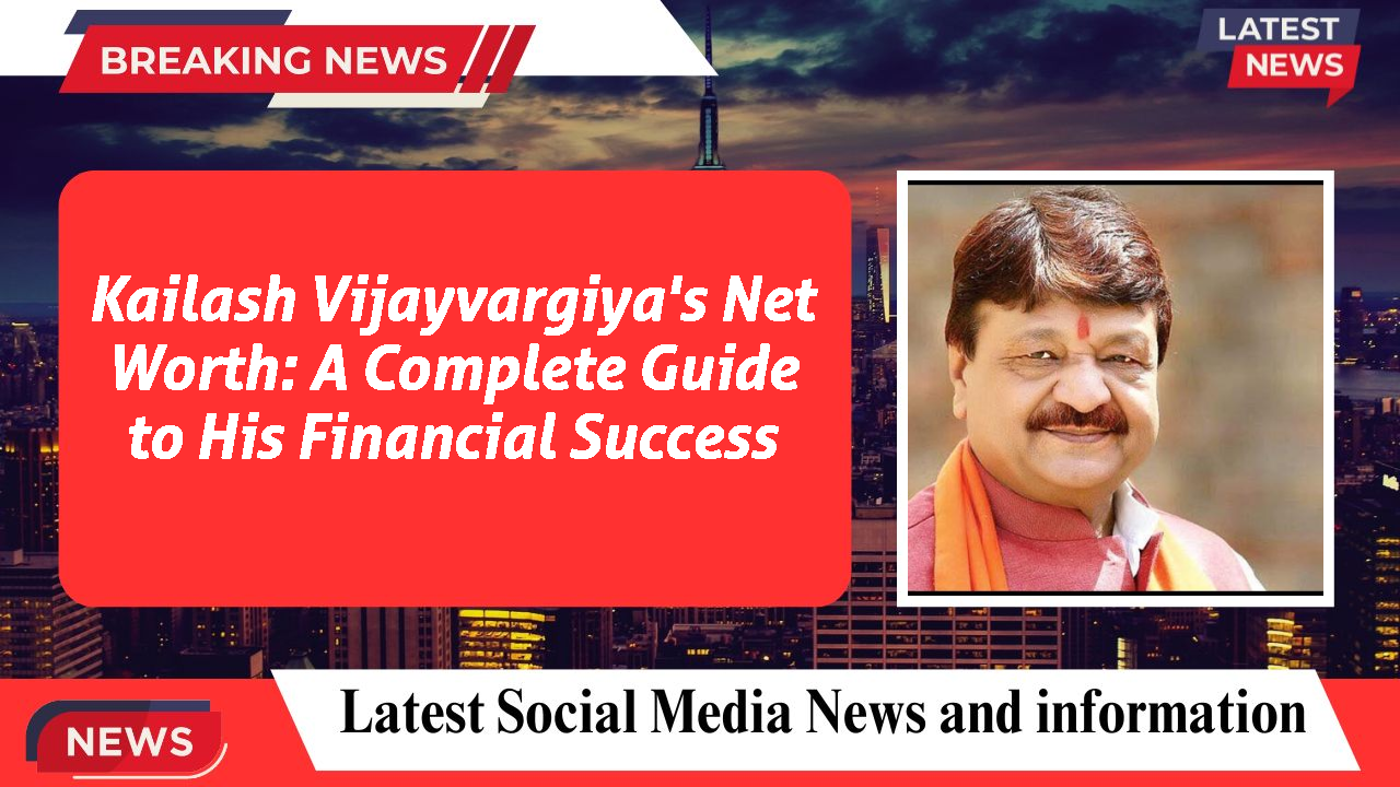 Kailash Vijayvargiya's Net Worth: A Complete Guide to His Financial Success