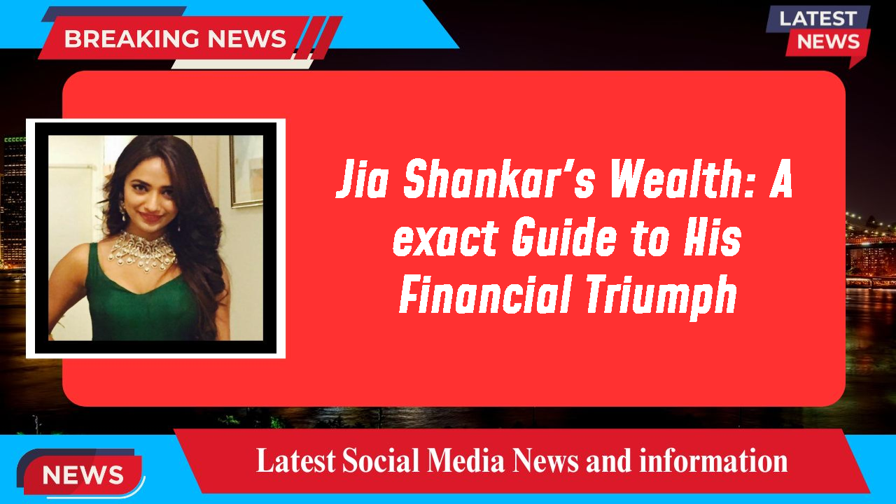 Jia Shankar's Wealth: A exact Guide to His Financial Triumph