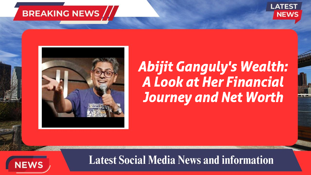 Abijit Ganguly's Wealth: A Look at Her Financial Journey and Net Worth
