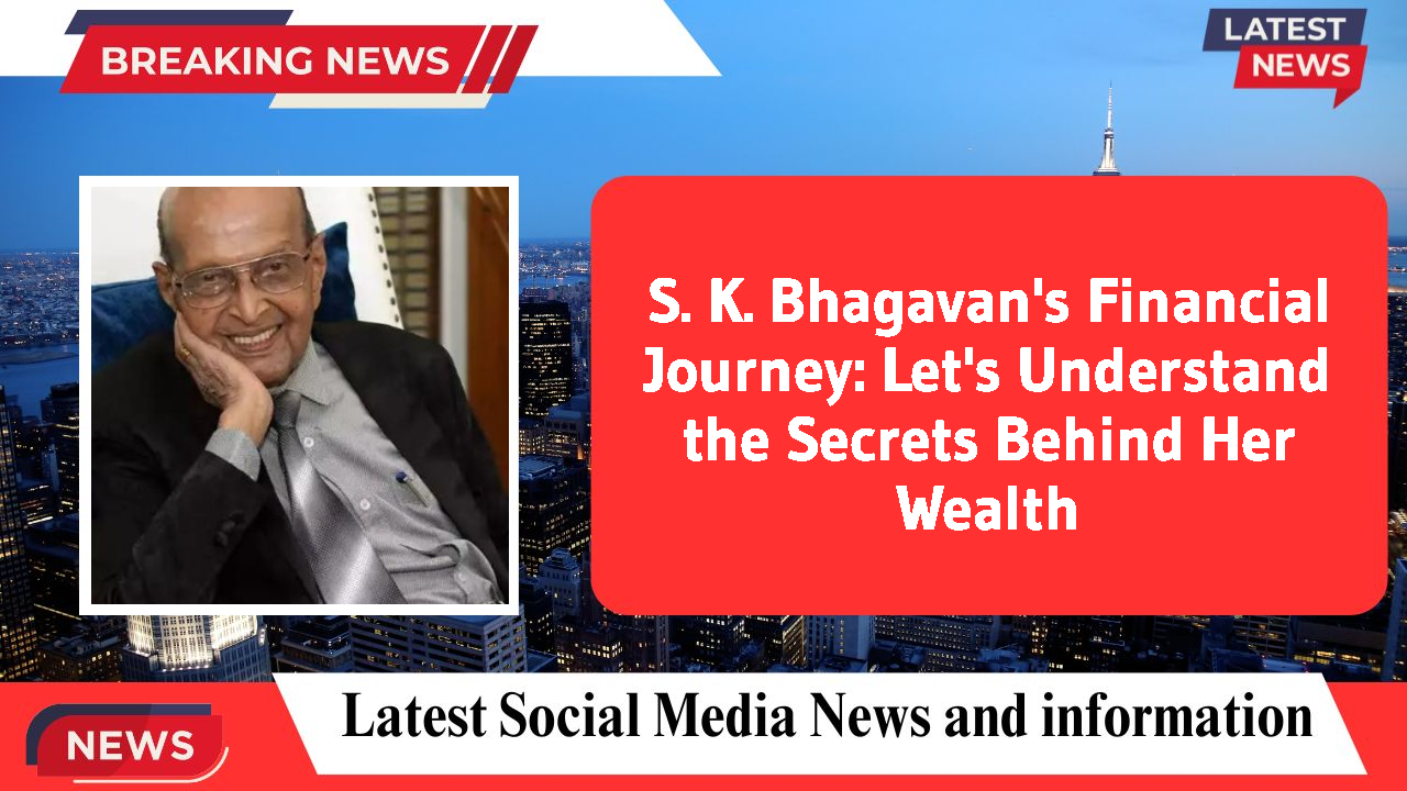 S. K. Bhagavan's Financial Journey: Let's Understand the Secrets Behind Her Wealth