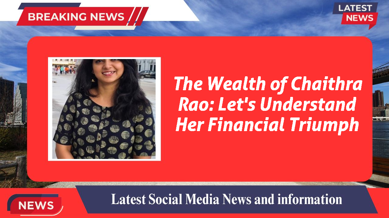 The Wealth of Chaithra Rao: Let's Understand Her Financial Triumph