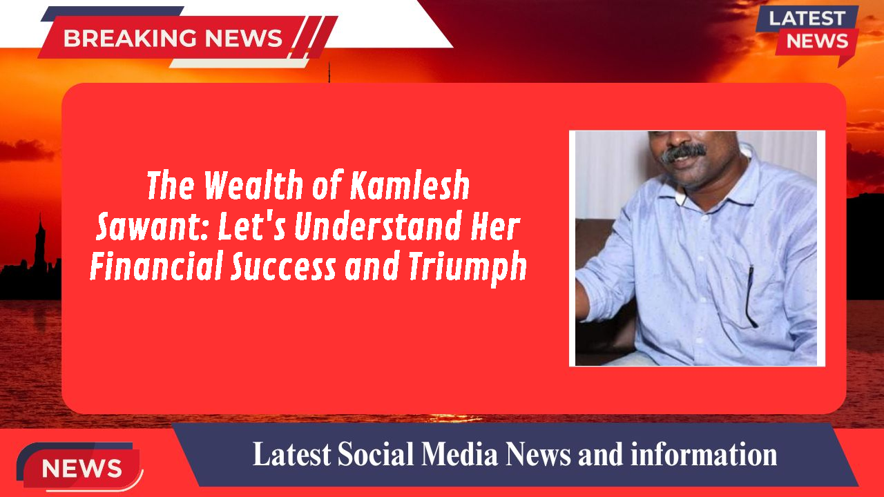 Kamlesh Sawant networth