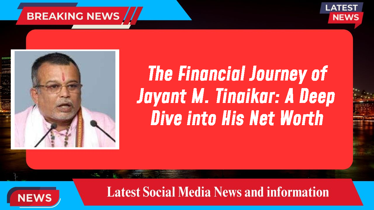 The Financial Journey of Jayant M. Tinaikar: A Deep Dive into His Net Worth