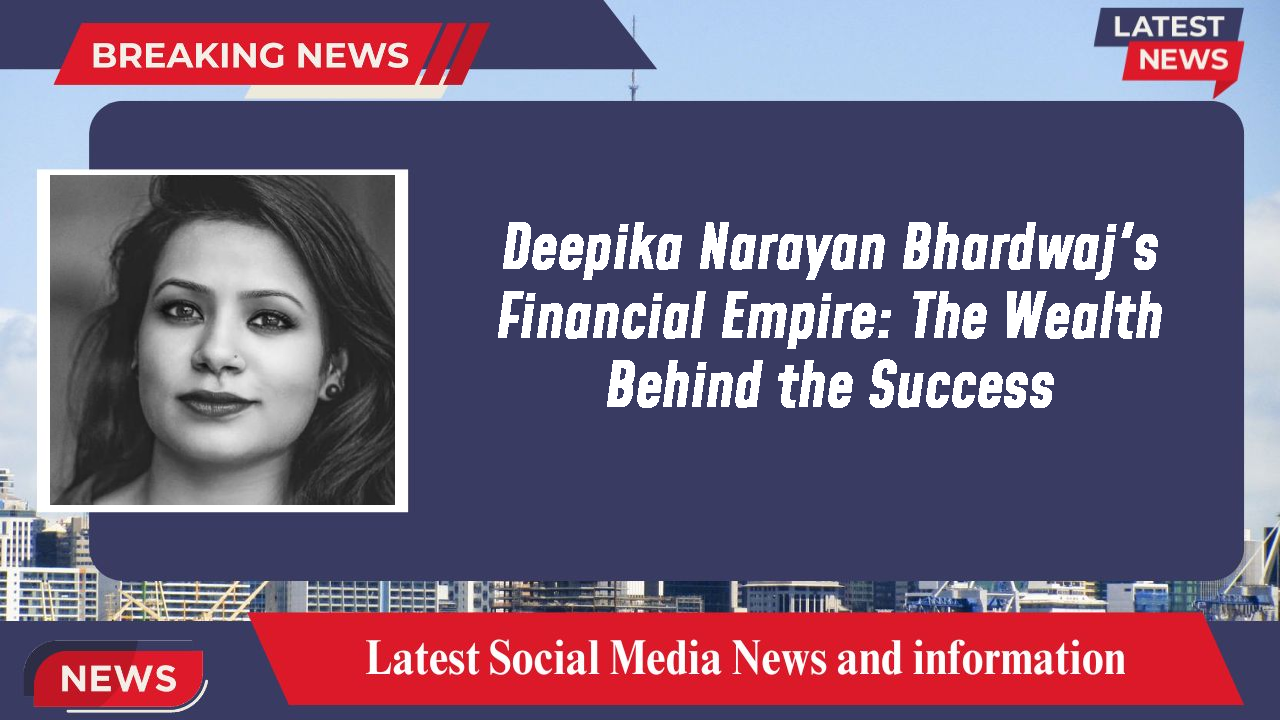 Deepika Narayan Bhardwaj's Financial Empire: The Wealth Behind the Success