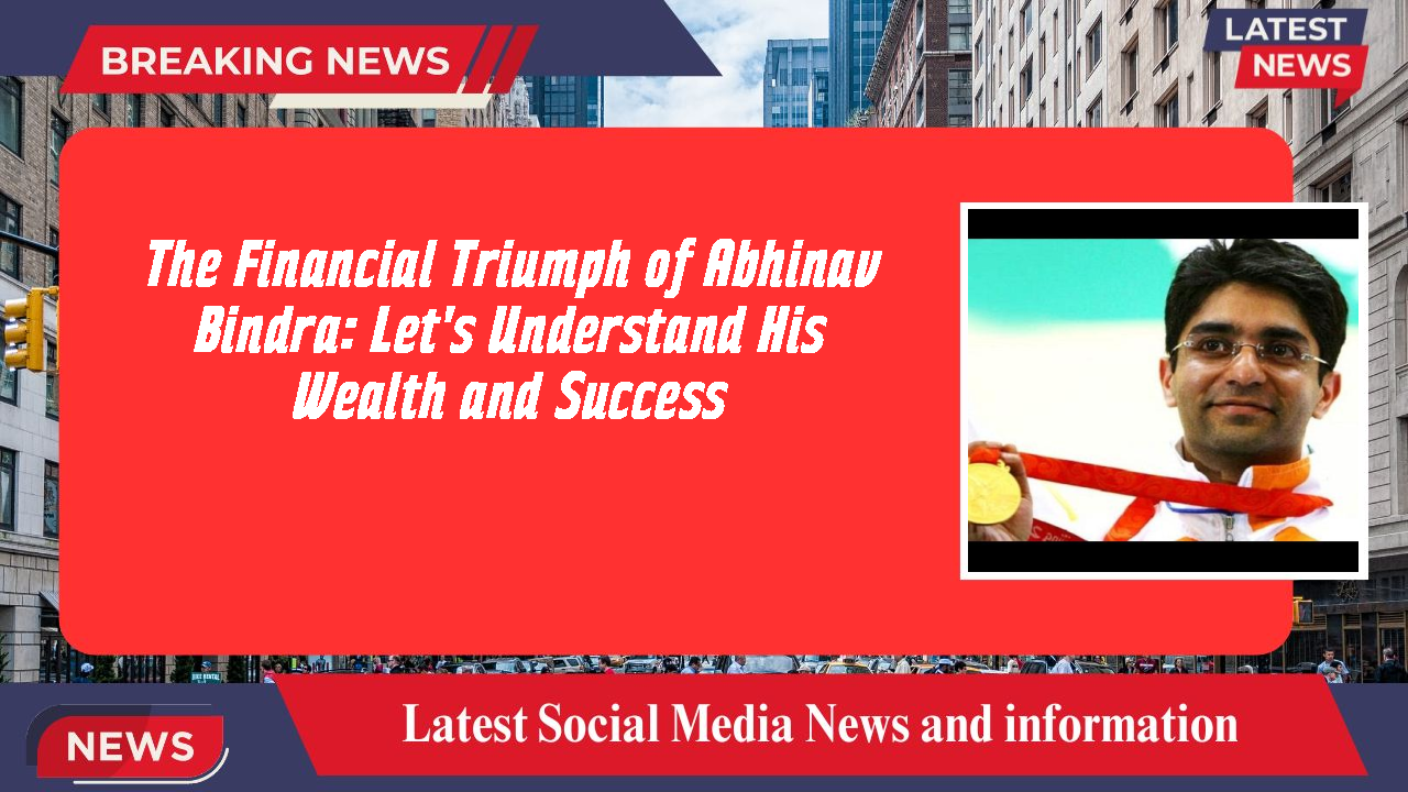 The Financial Triumph of Abhinav Bindra: Let's Understand His Wealth and Success