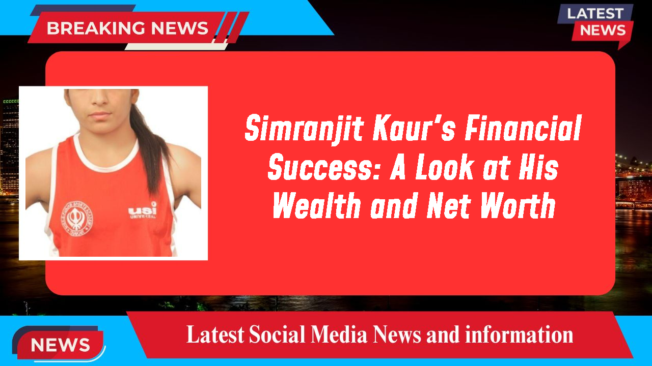 Simranjit Kaur's Financial Success: A Look at His Wealth and Net Worth