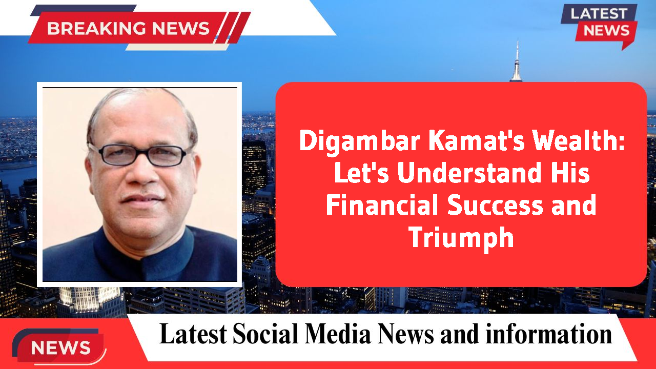 Digambar Kamat's Wealth: Let's Understand His Financial Success and Triumph