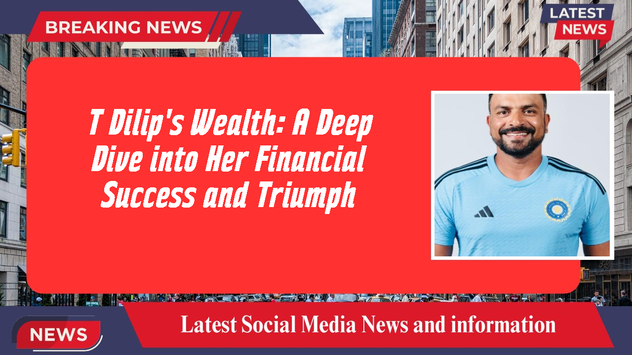 T Dilip's Wealth: A Deep Dive into Her Financial Success and Triumph