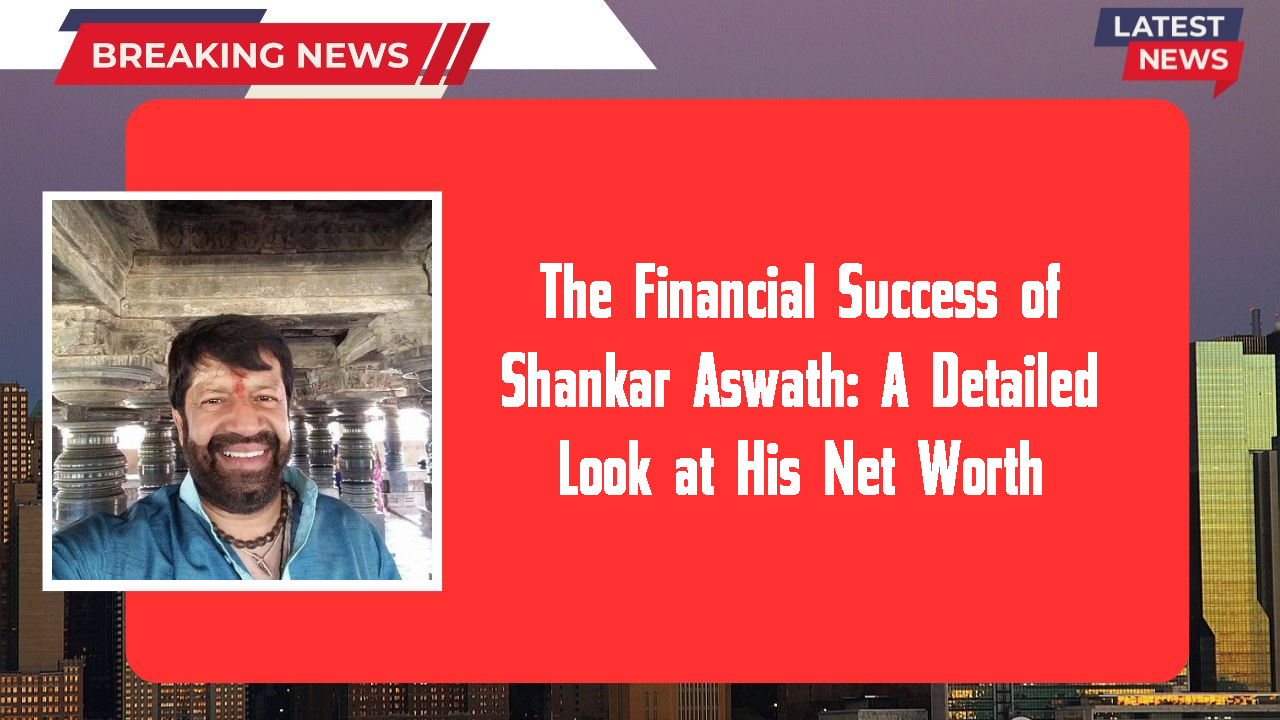 The Financial Success of Shankar Aswath: A Detailed Look at His Net Worth