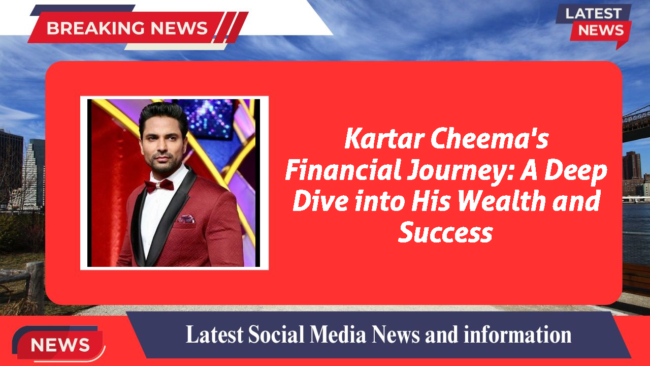 Kartar Cheema networth