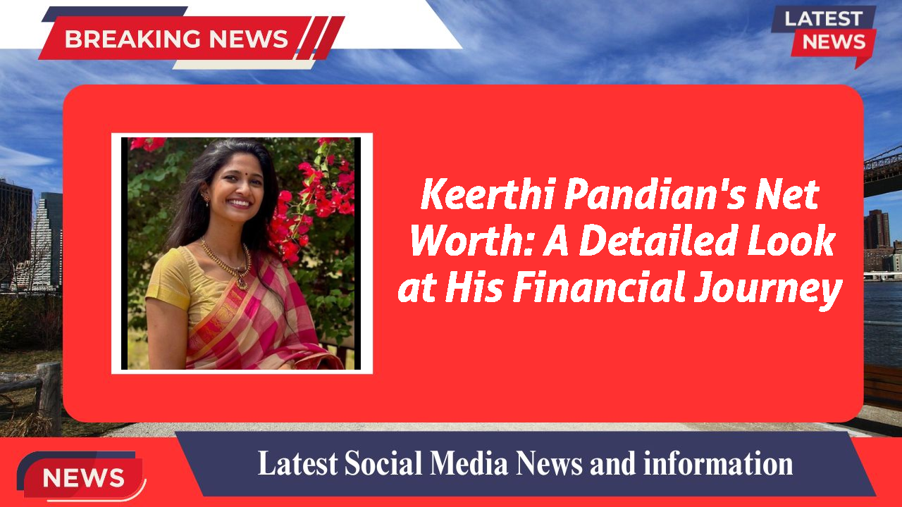 Keerthi Pandian networth