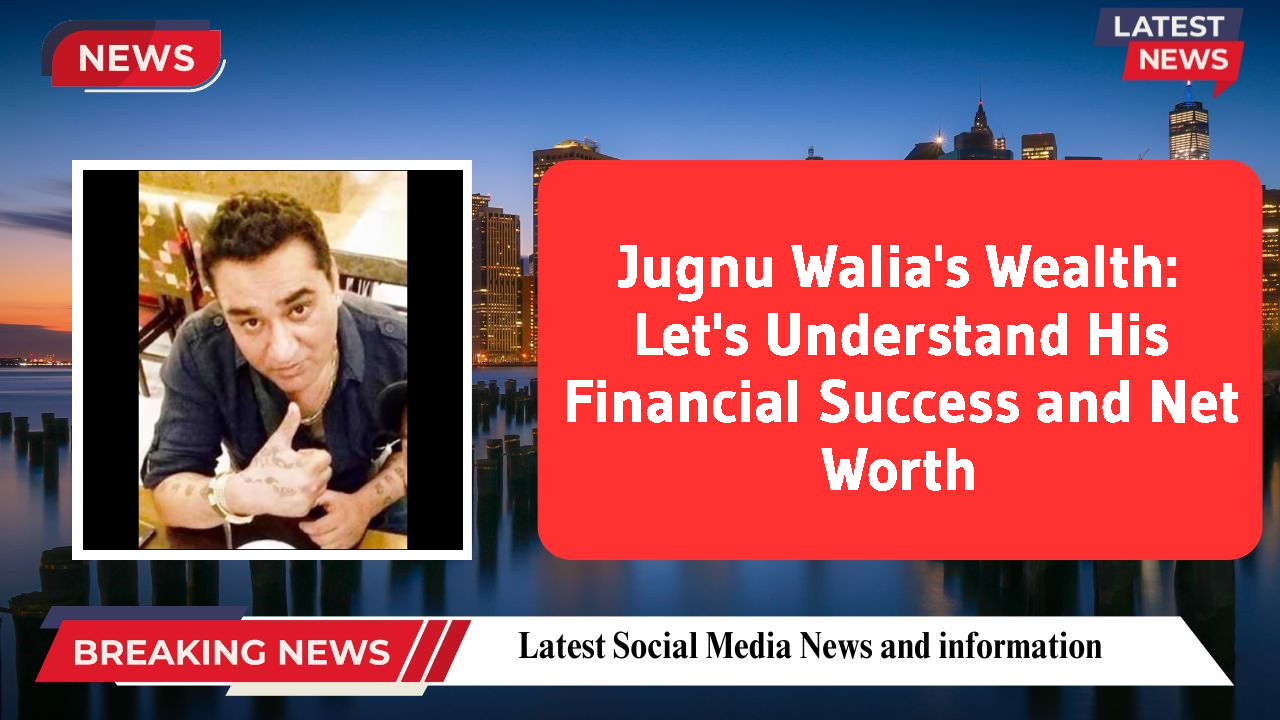 Jugnu Walia networth