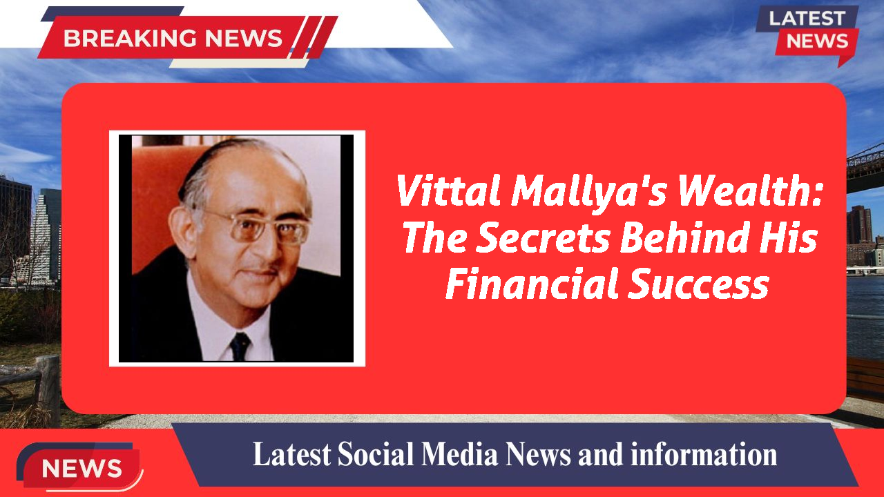 Vittal Mallya's Wealth: The Secrets Behind His Financial Success