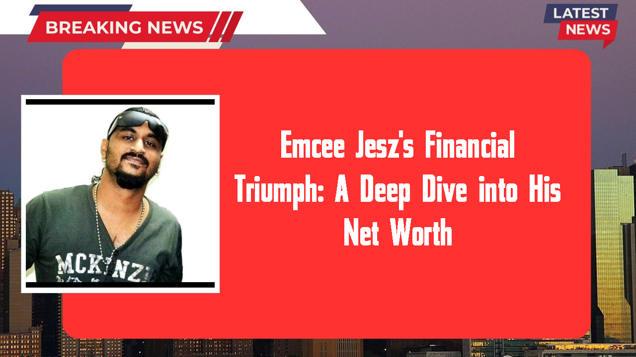 Emcee Jesz's Financial Triumph: A Deep Dive into His Net Worth