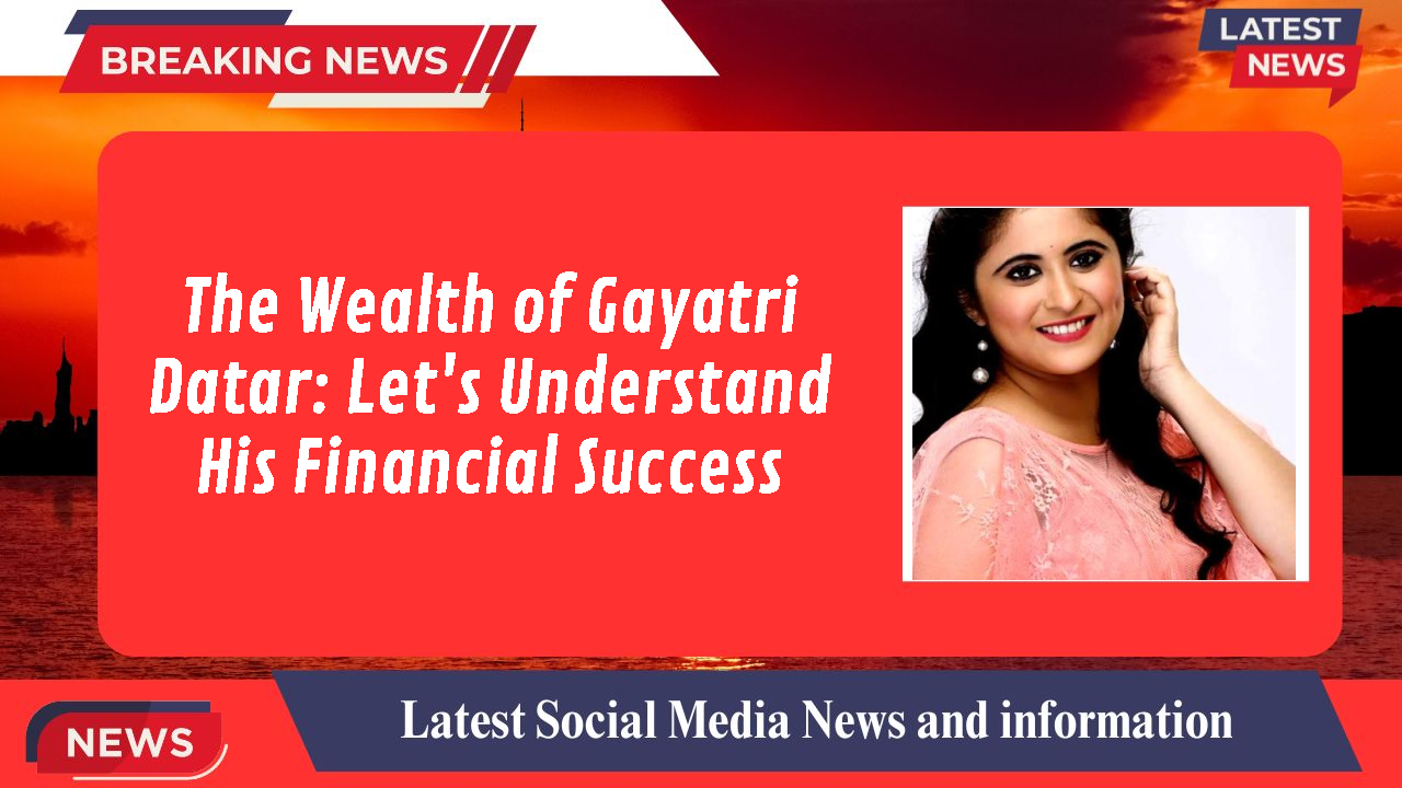 The Wealth of Gayatri Datar: Let's Understand His Financial Success