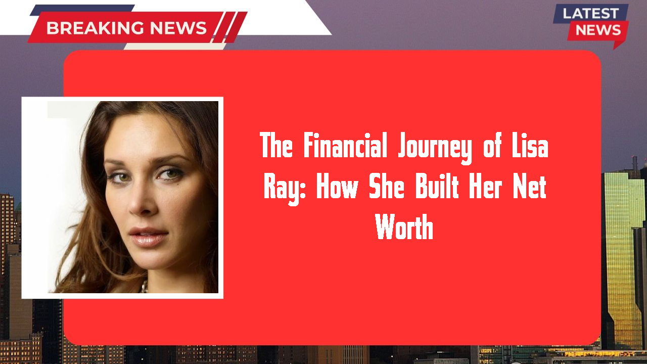 The Financial Journey of Lisa Ray: How She Built Her Net Worth