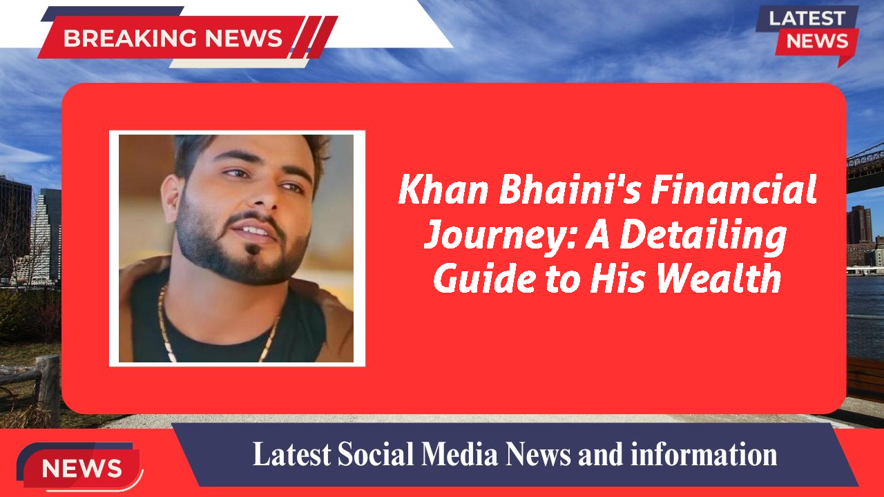 Khan Bhaini's Financial Journey: A Detailing Guide to His Wealth