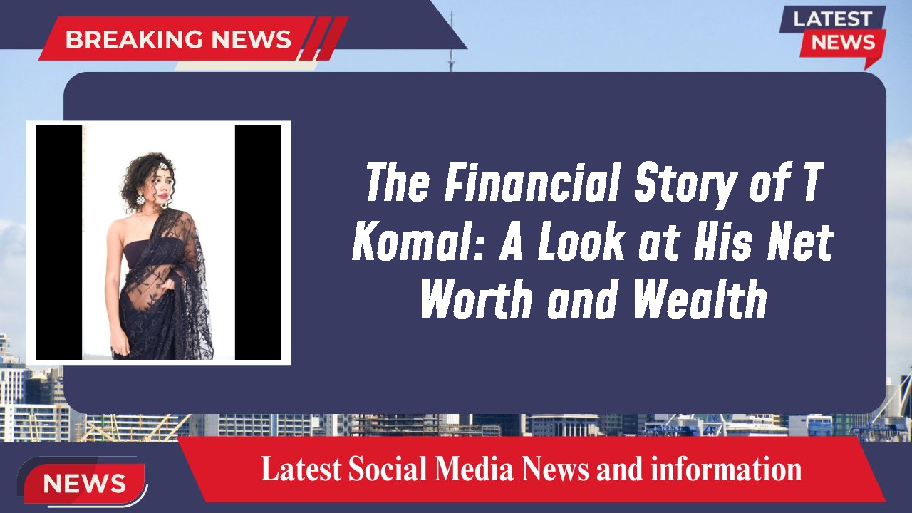 T Komal networth