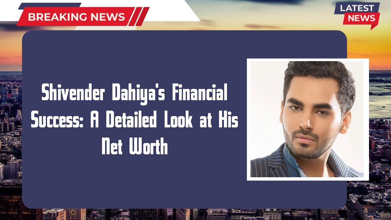 Shivender Dahiya's Financial Success: A Detailed Look at His Net Worth