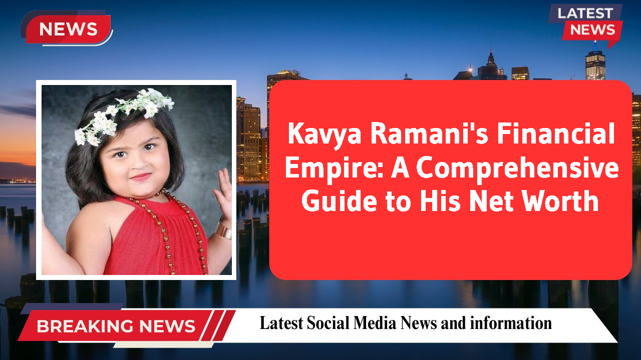 Kavya Ramani's Financial Empire: A Comprehensive Guide to His Net Worth