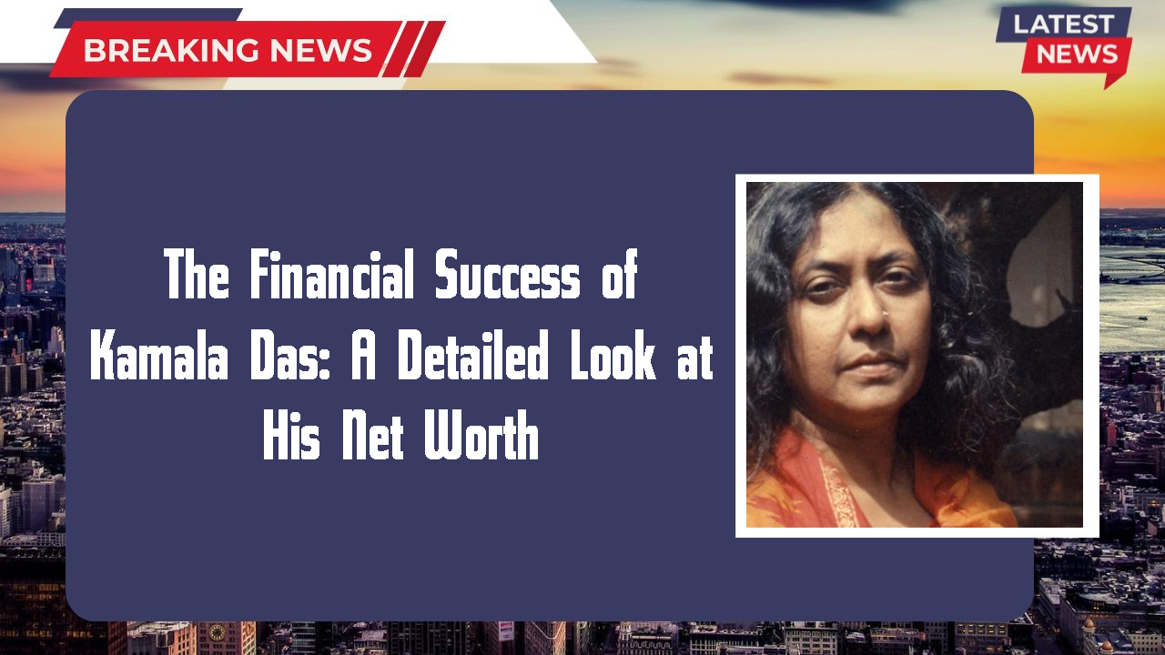 The Financial Success of Kamala Das: A Detailed Look at His Net Worth