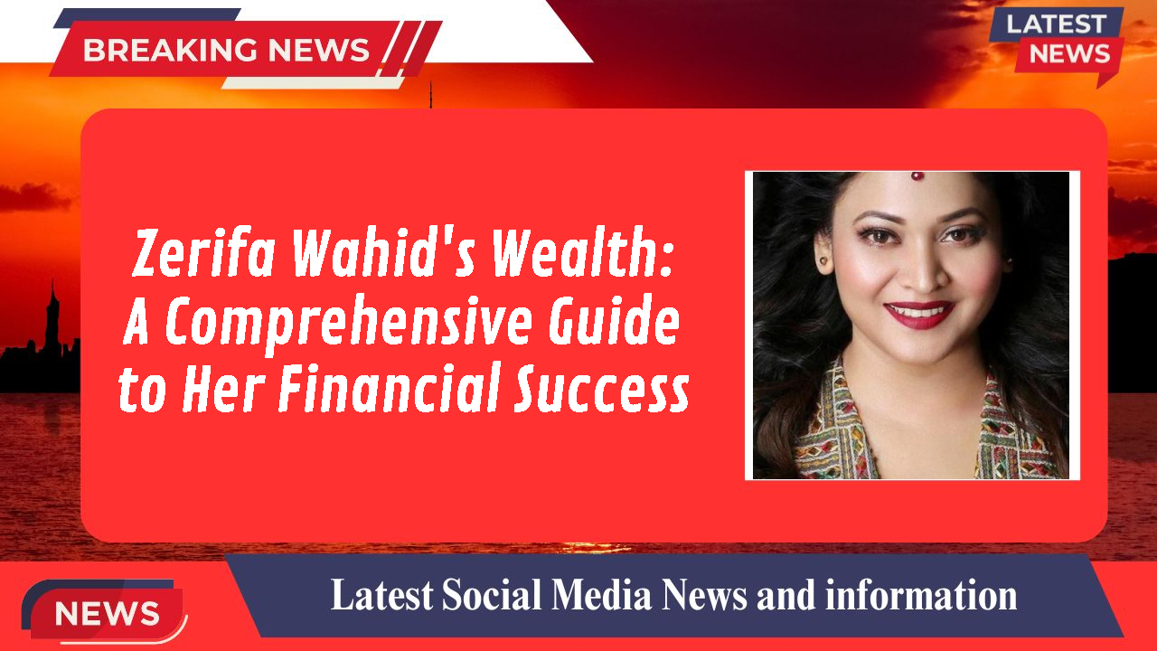 Zerifa Wahid's Wealth: A Comprehensive Guide to Her Financial Success