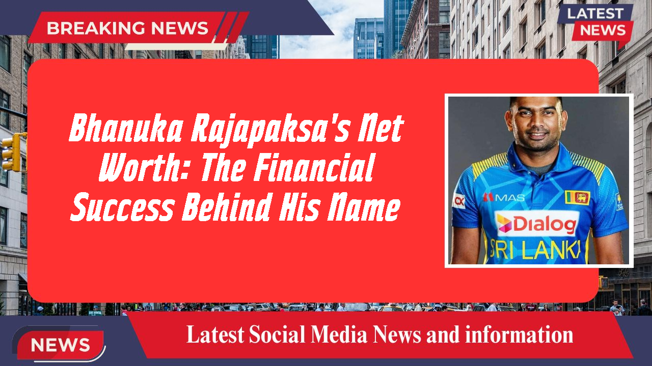 Bhanuka Rajapaksa's Net Worth: The Financial Success Behind His Name