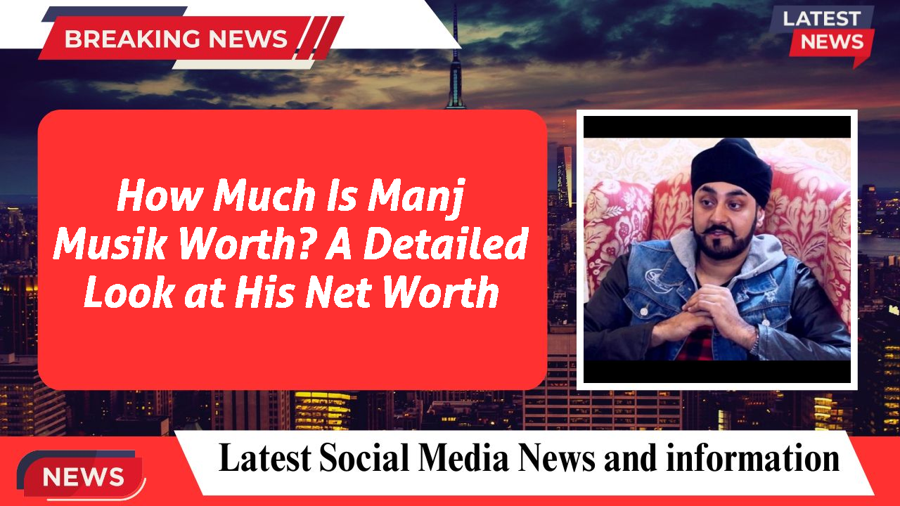 How Much Is Manj Musik Worth? A Detailed Look at His Net Worth