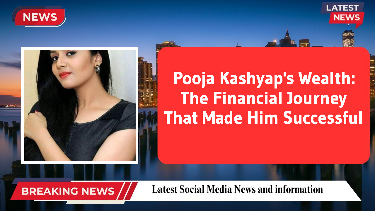 Pooja Kashyap networth
