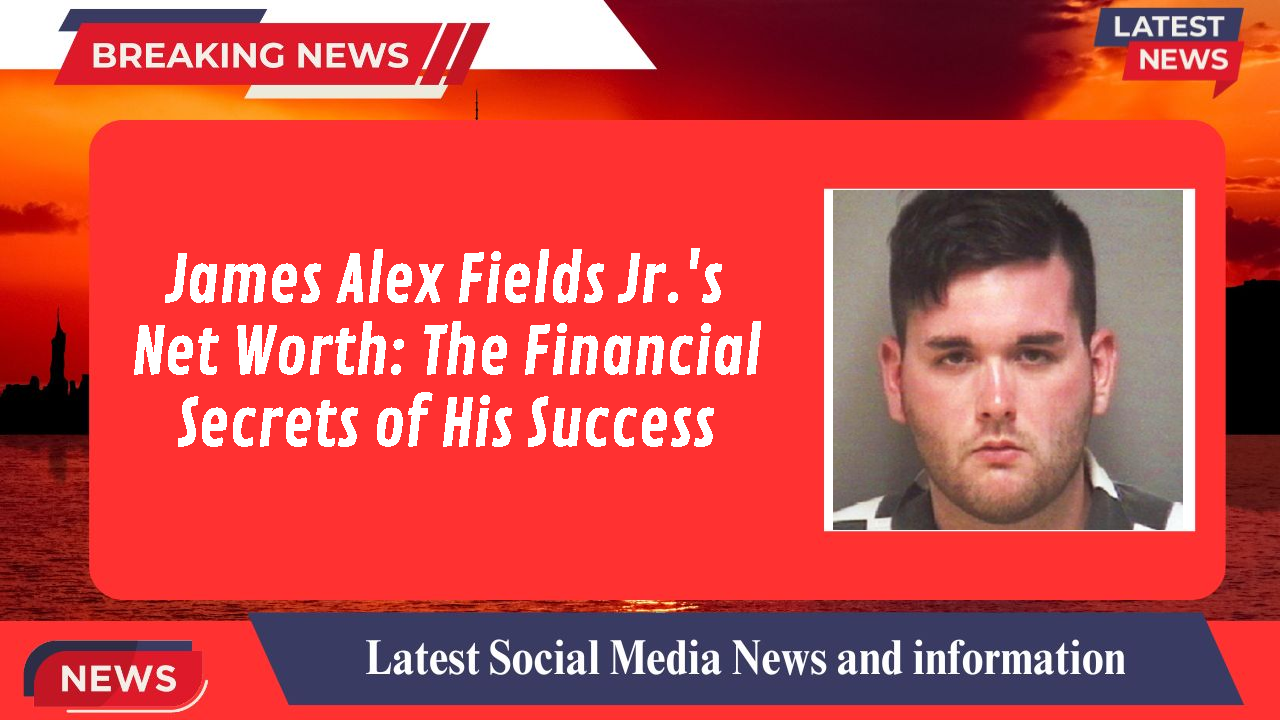 James Alex Fields Jr.'s Net Worth: The Financial Secrets of His Success