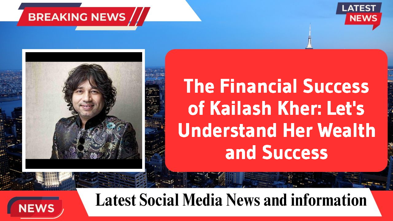 The Financial Success of Kailash Kher: Let's Understand Her Wealth and Success