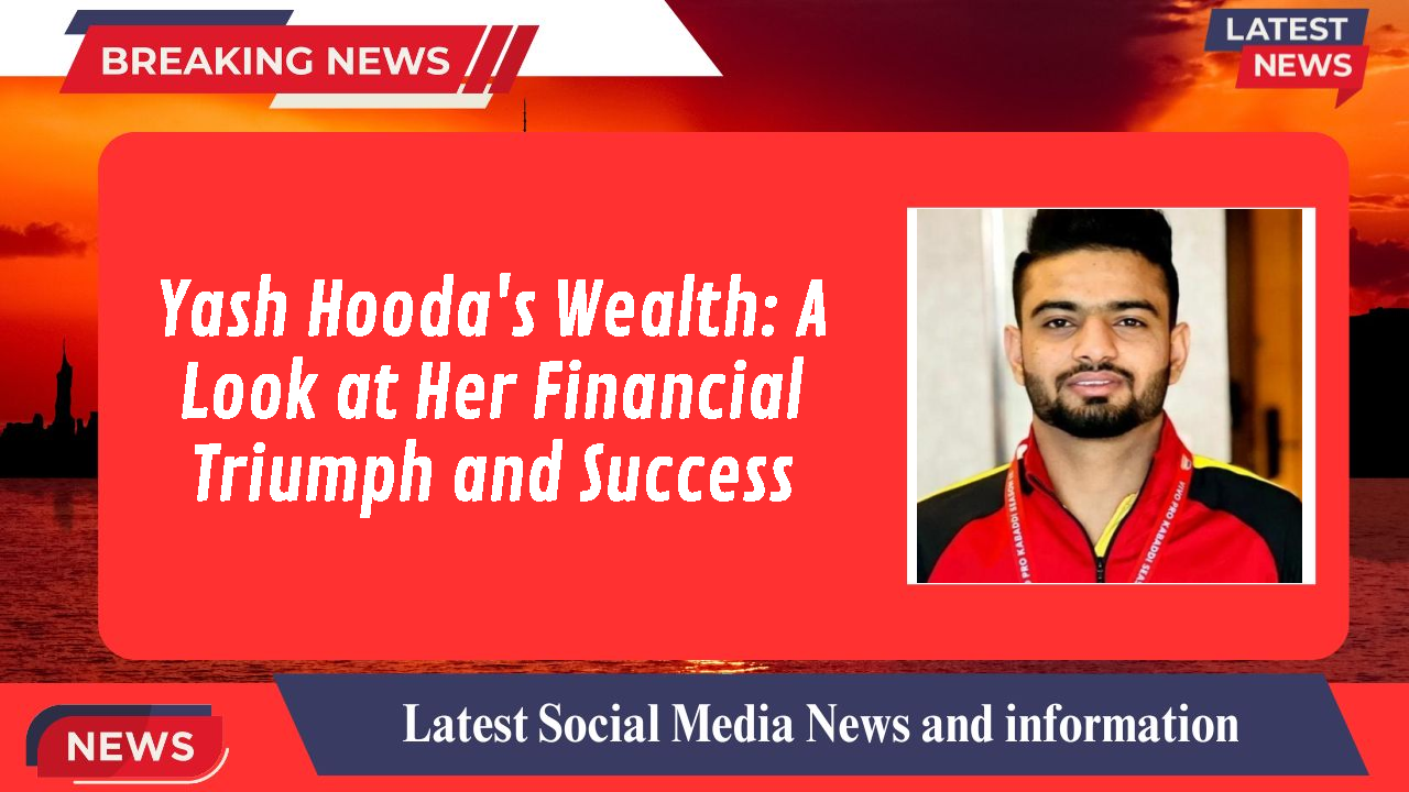 Yash Hooda's Wealth: A Look at Her Financial Triumph and Success