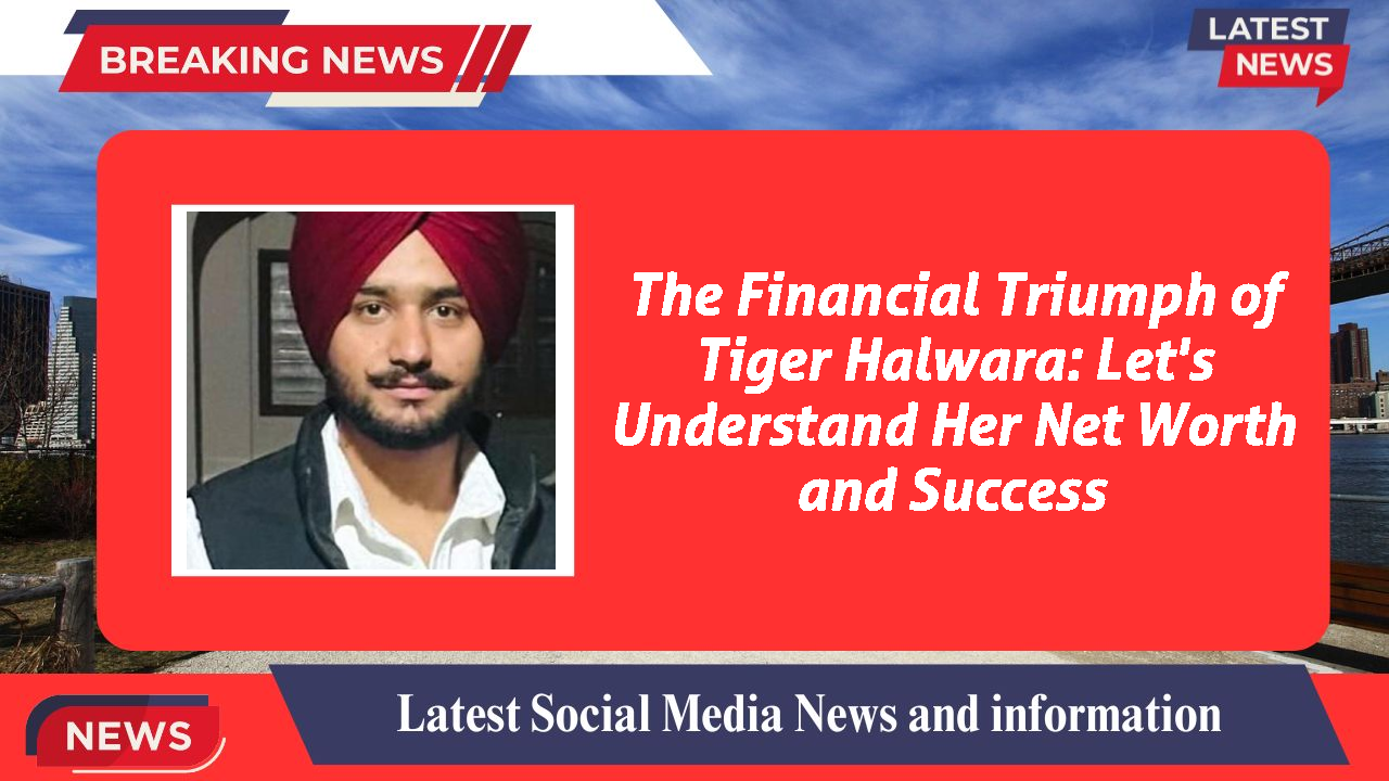 The Financial Triumph of Tiger Halwara: Let's Understand Her Net Worth and Success