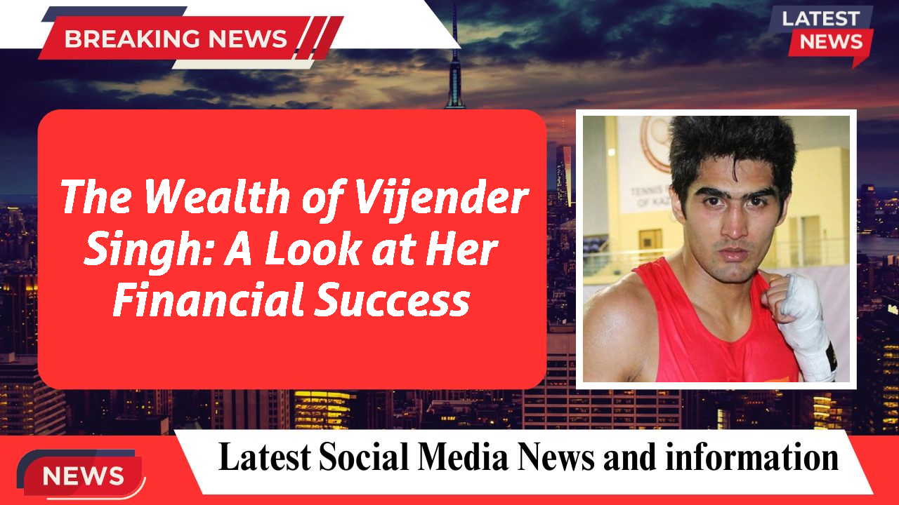 The Wealth of Vijender Singh: A Look at Her Financial Success
