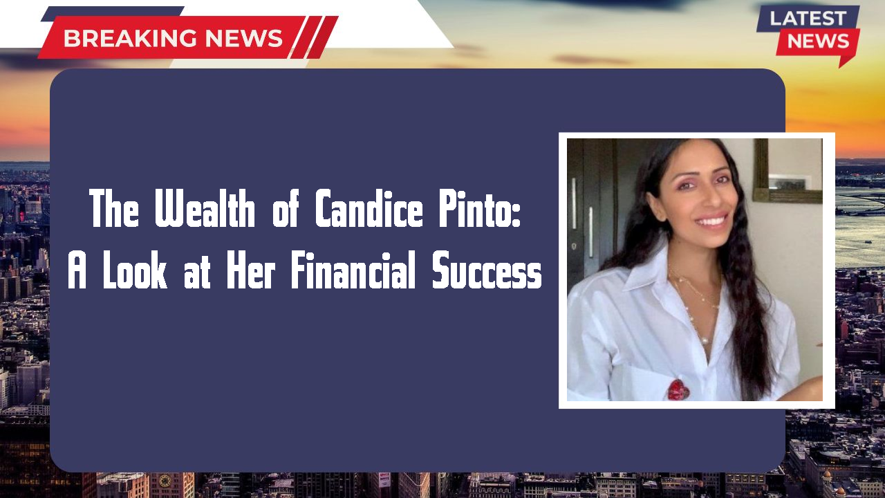 The Wealth of Candice Pinto: A Look at Her Financial Success