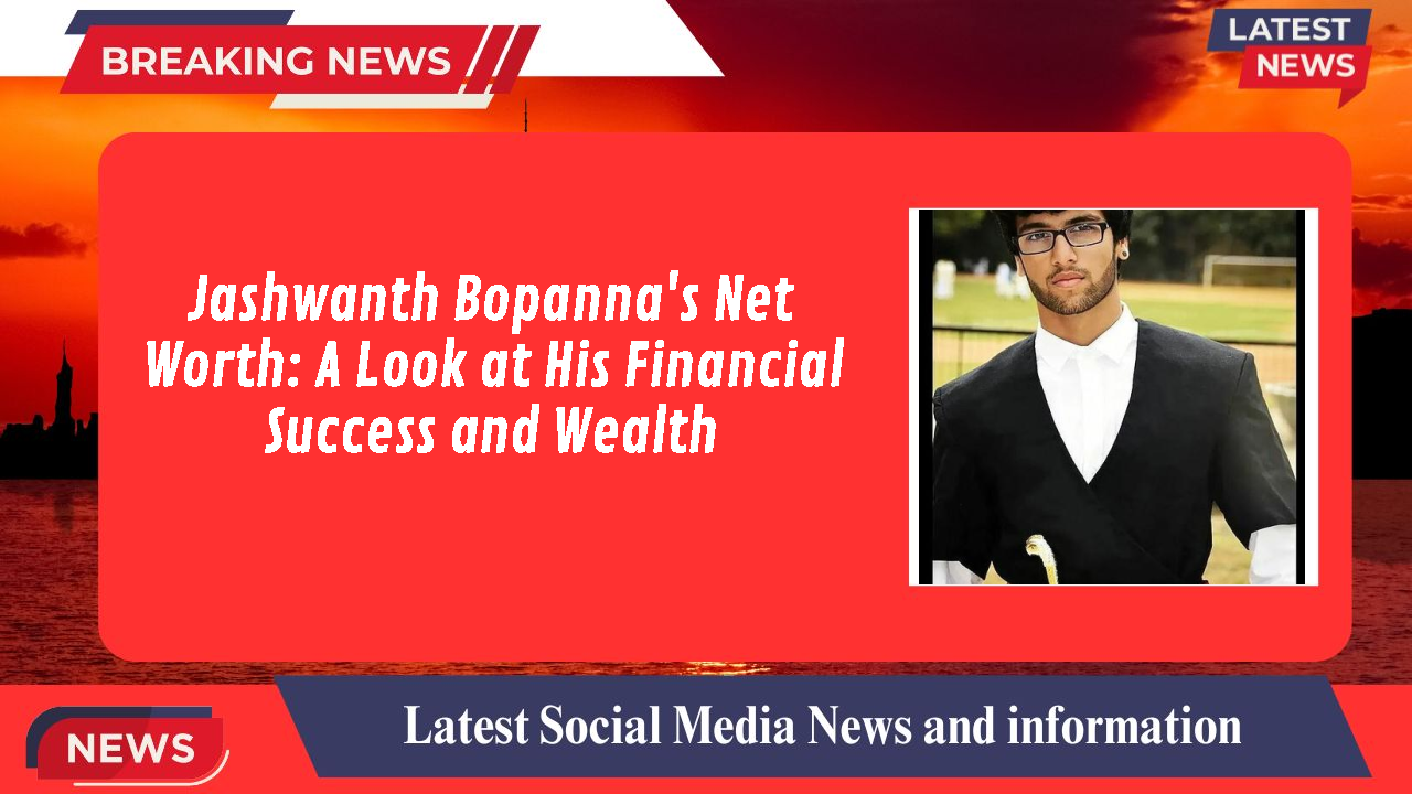 Jashwanth Bopanna's Net Worth: A Look at His Financial Success and Wealth