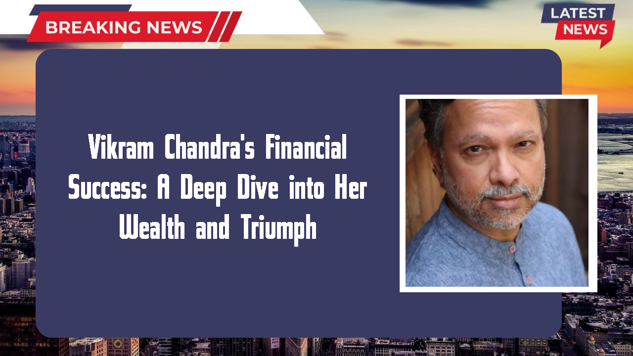 Vikram Chandra's Financial Success: A Deep Dive into Her Wealth and Triumph