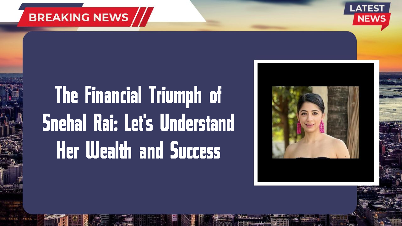 The Financial Triumph of Snehal Rai: Let's Understand Her Wealth and Success