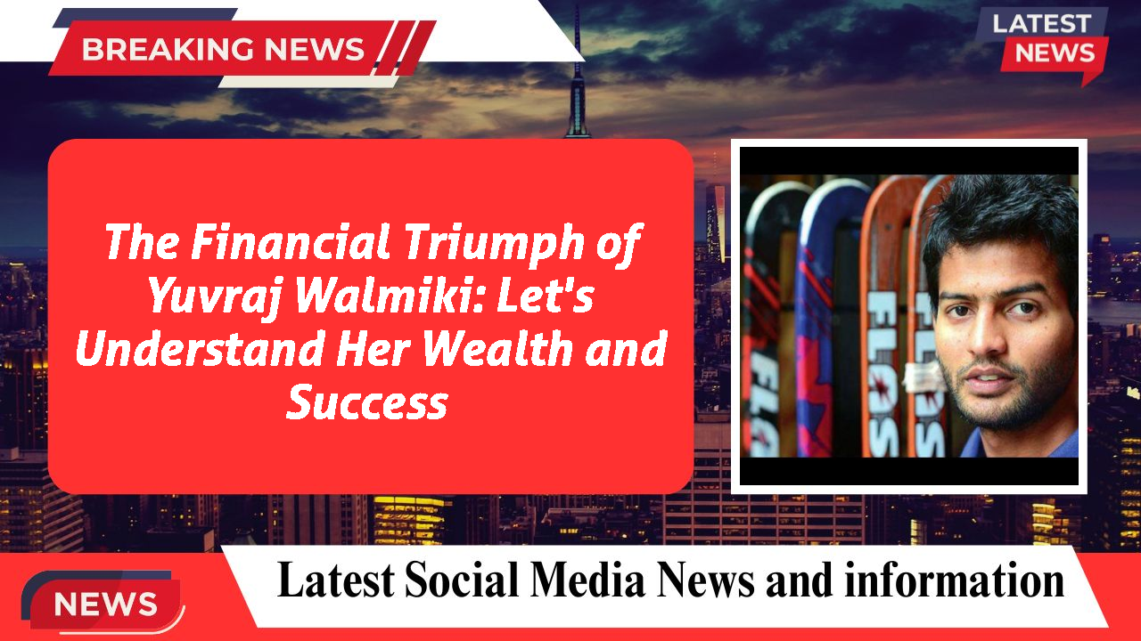 The Financial Triumph of Yuvraj Walmiki: Let's Understand Her Wealth and Success