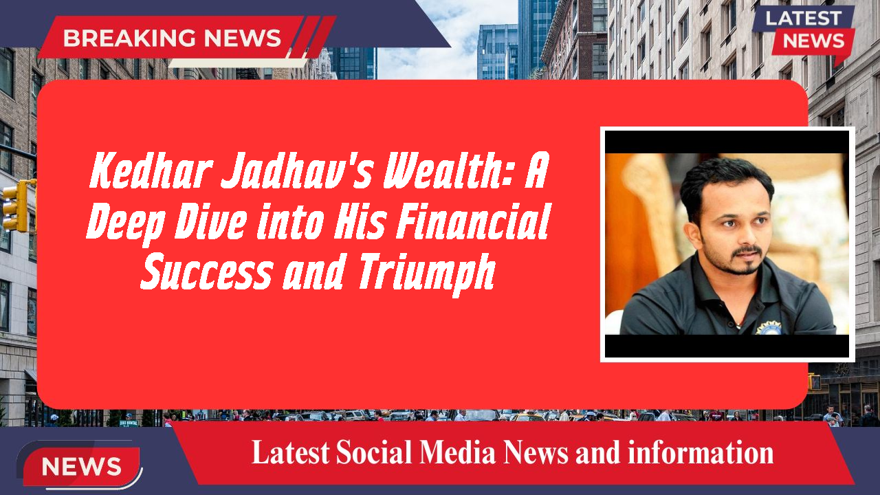 Kedhar Jadhav's Wealth: A Deep Dive into His Financial Success and Triumph