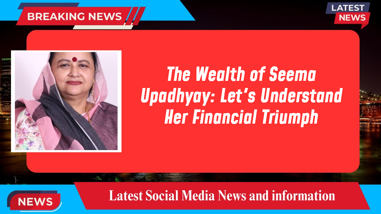 The Wealth of Seema Upadhyay: Let's Understand Her Financial Triumph